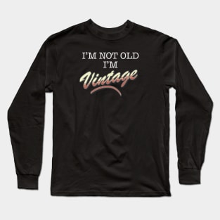 I'm Not Old, I'm Vintage (White Text) Long Sleeve T-Shirt